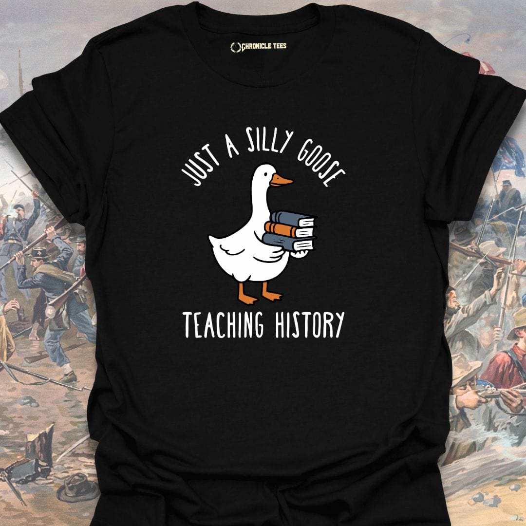 Just A Silly Goose Teaching History T-shirt