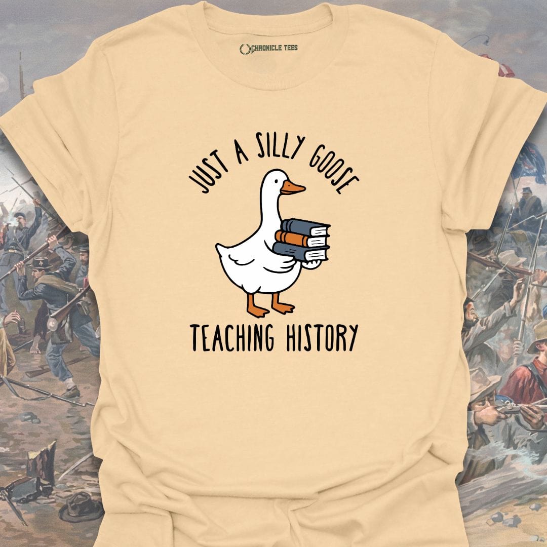 Just A Silly Goose Teaching History T-shirt