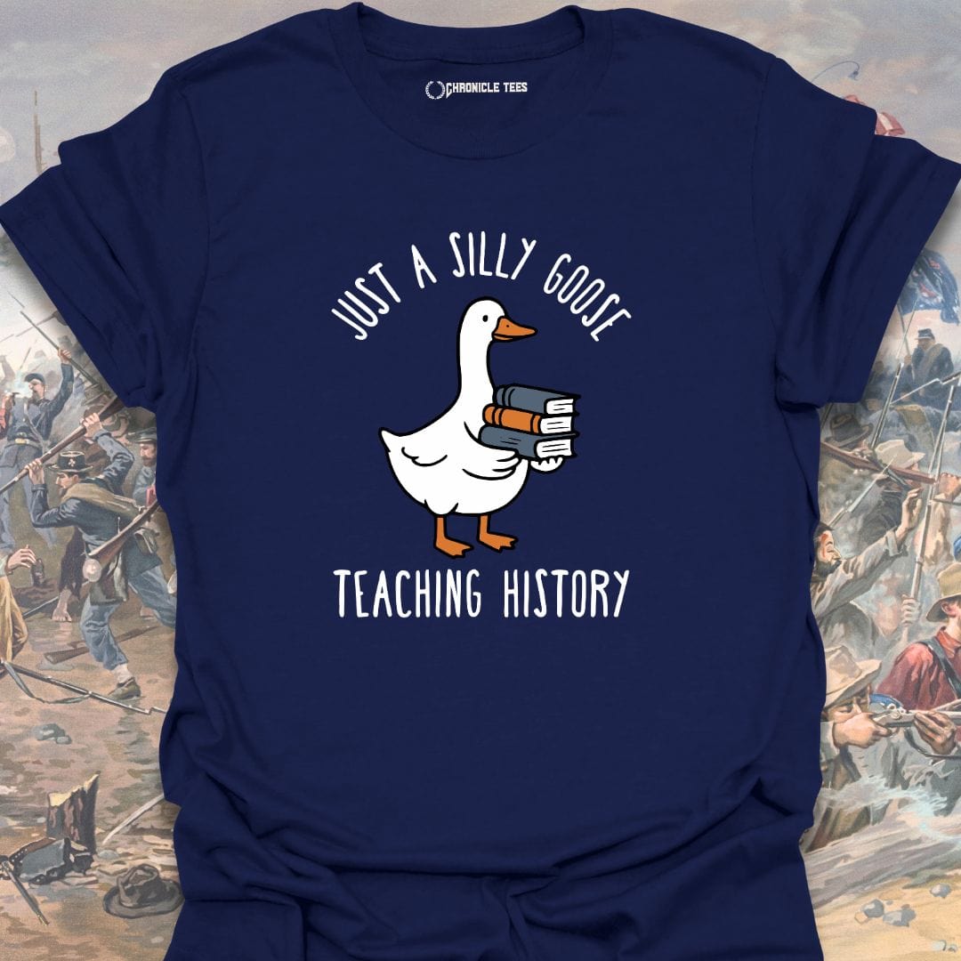 Just A Silly Goose Teaching History T-shirt