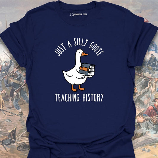 Just A Silly Goose Teaching History T-shirt