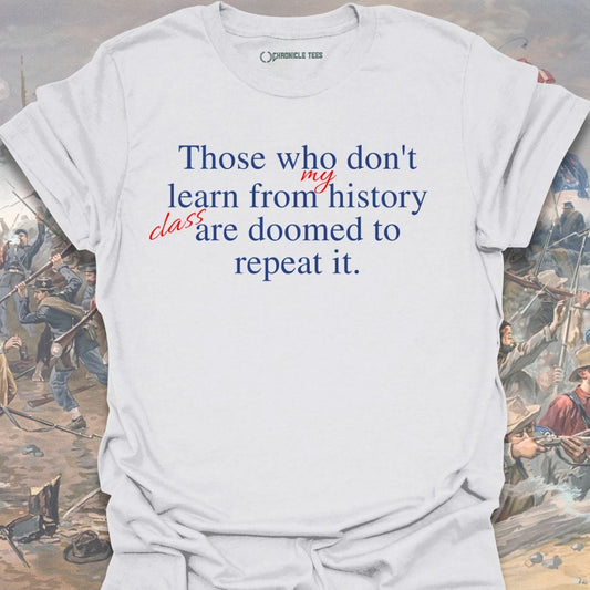 Doomed To Repeat History T-shirt