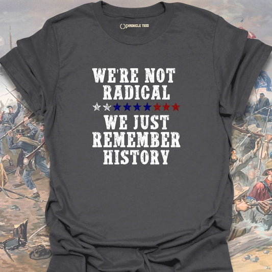 We're Not Radical T-shirt