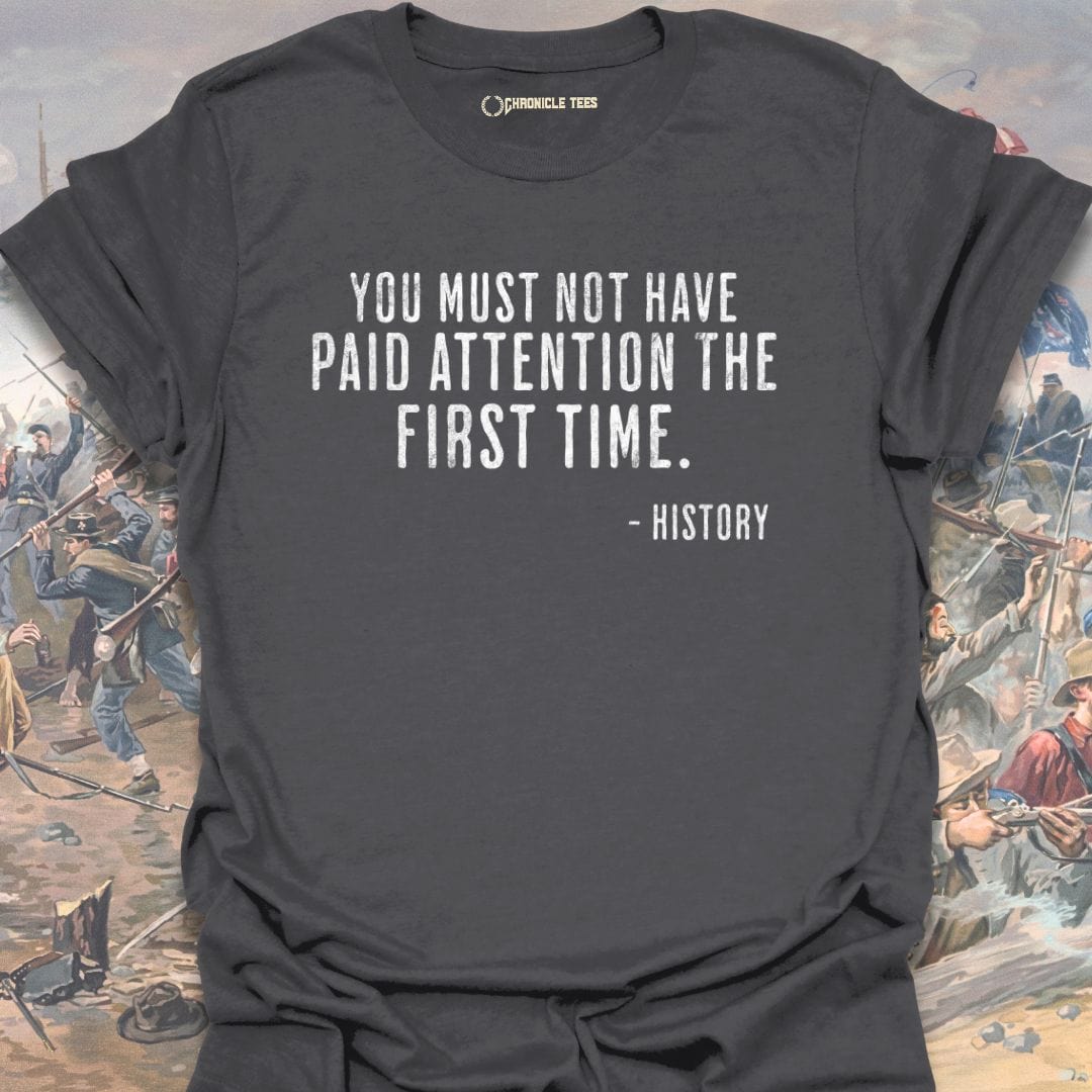 You Must Not Have Paid Attention T-shirt