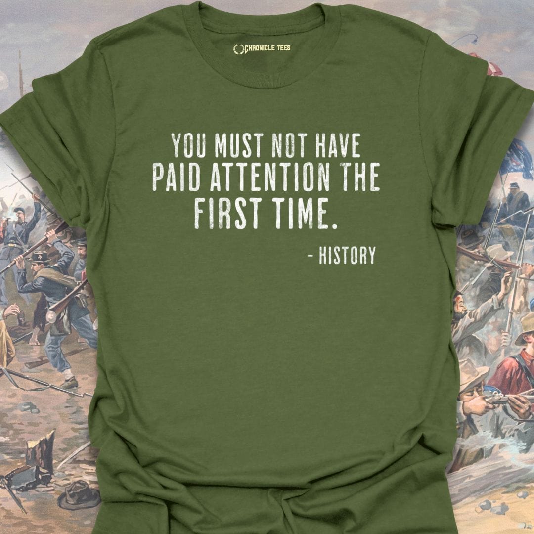 You Must Not Have Paid Attention T-shirt