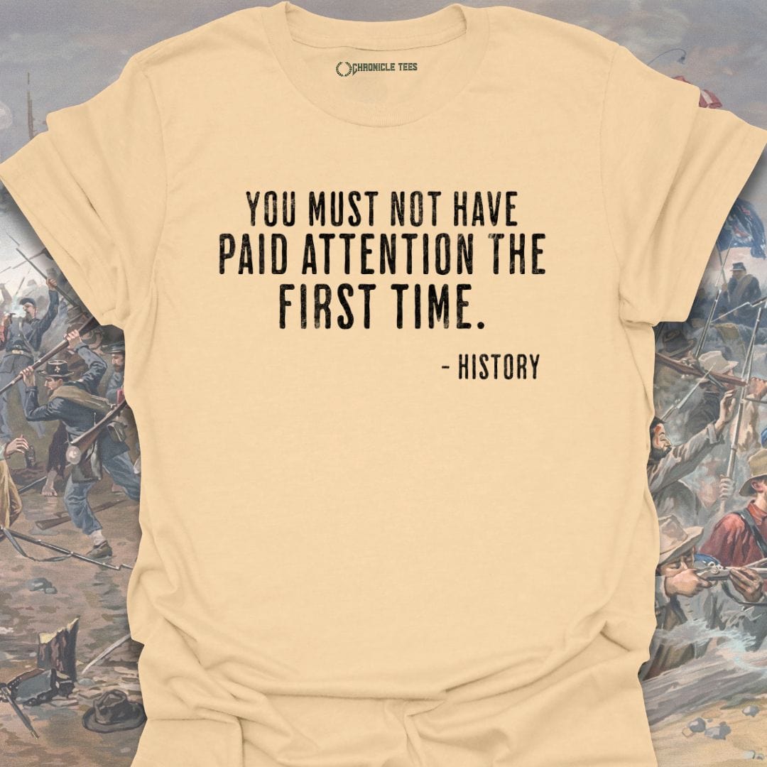You Must Not Have Paid Attention T-shirt