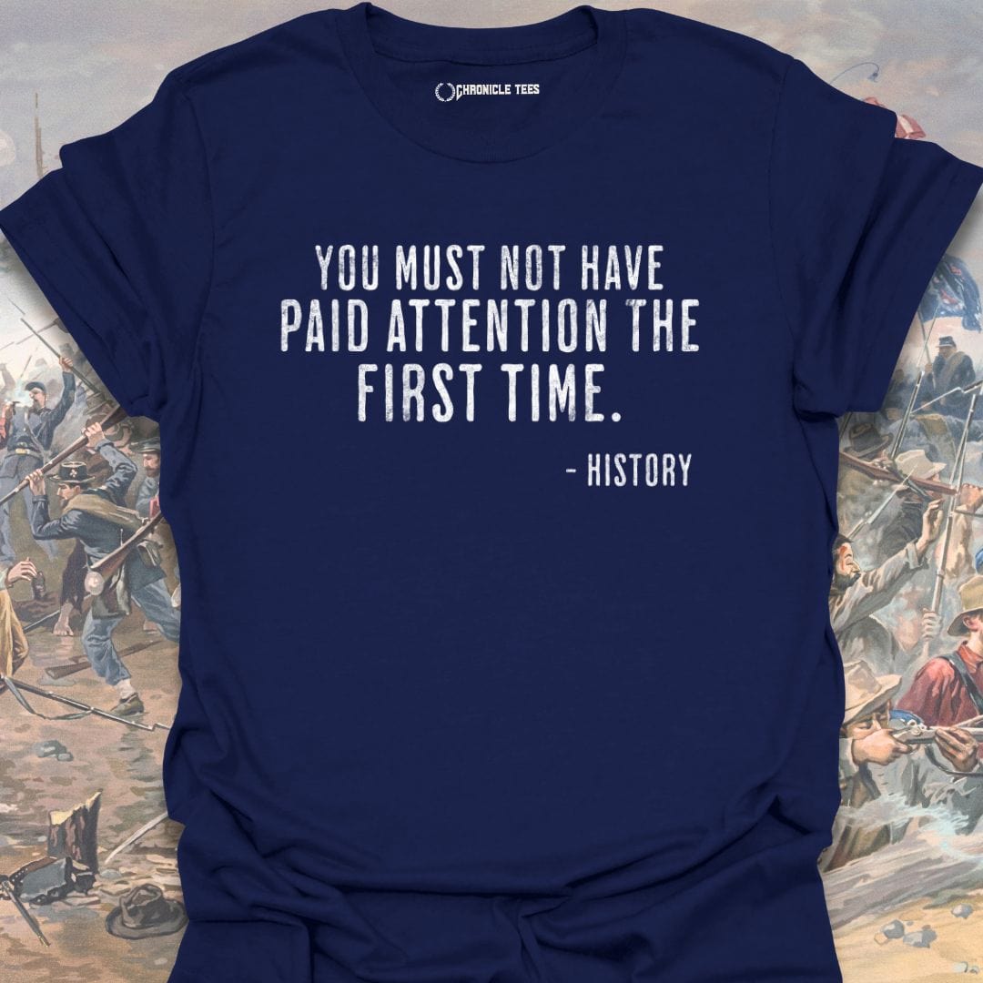 You Must Not Have Paid Attention T-shirt