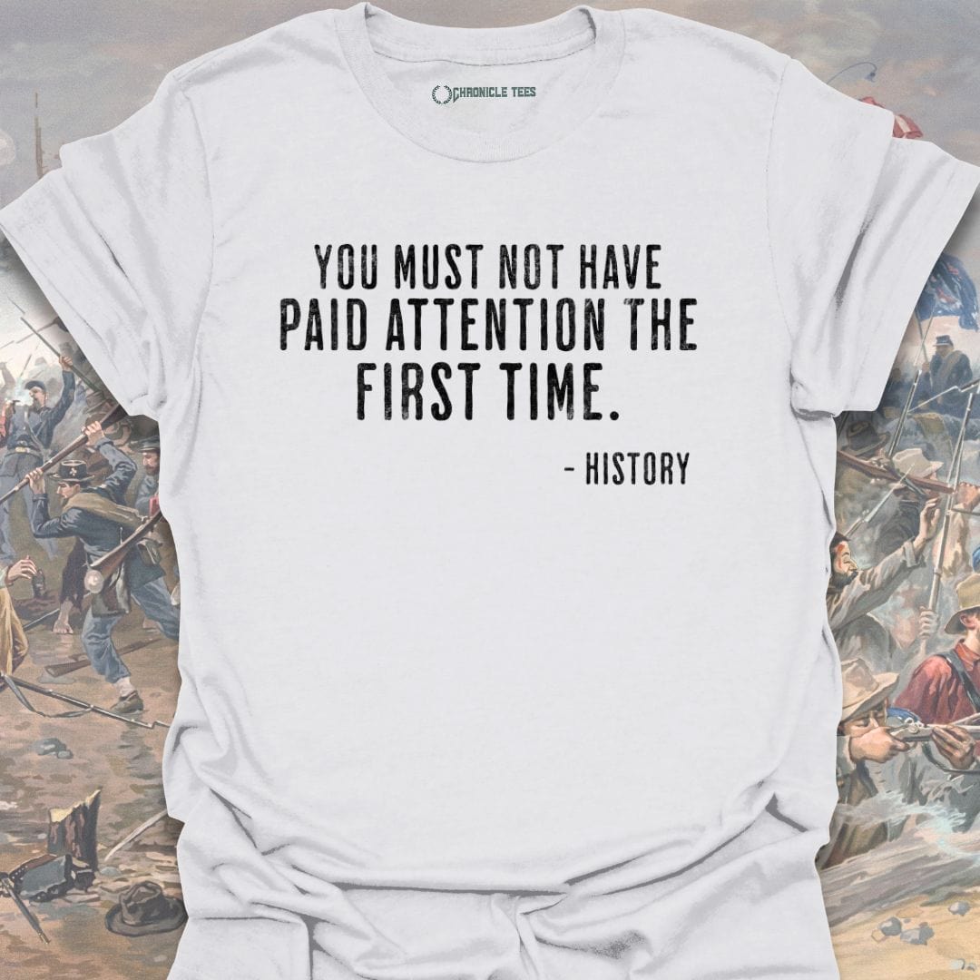 You Must Not Have Paid Attention T-shirt