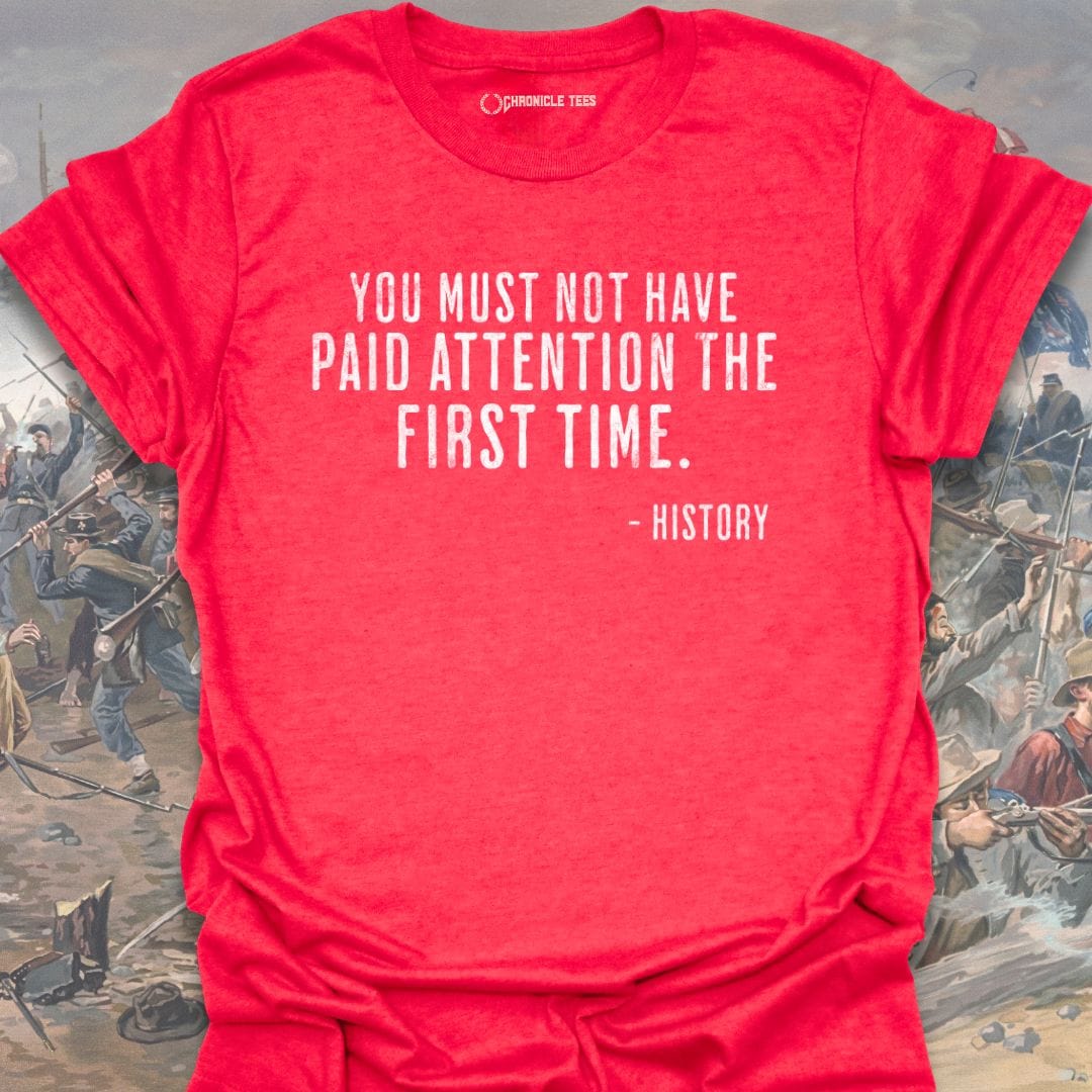 You Must Not Have Paid Attention T-shirt