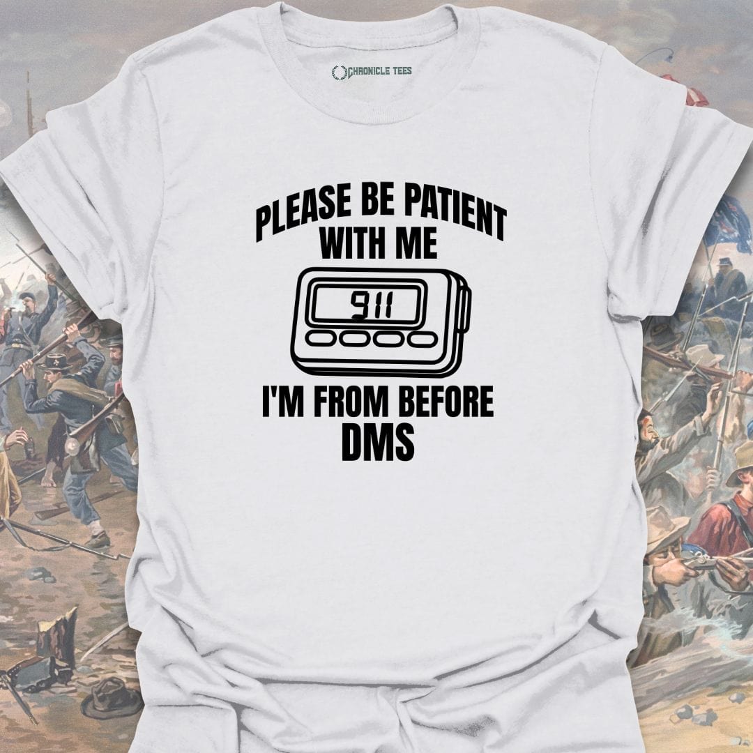 Please Be Patient With Me I'm From Before Dms T-shirt