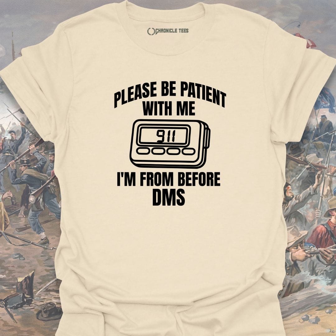 Please Be Patient With Me I'm From Before Dms T-shirt