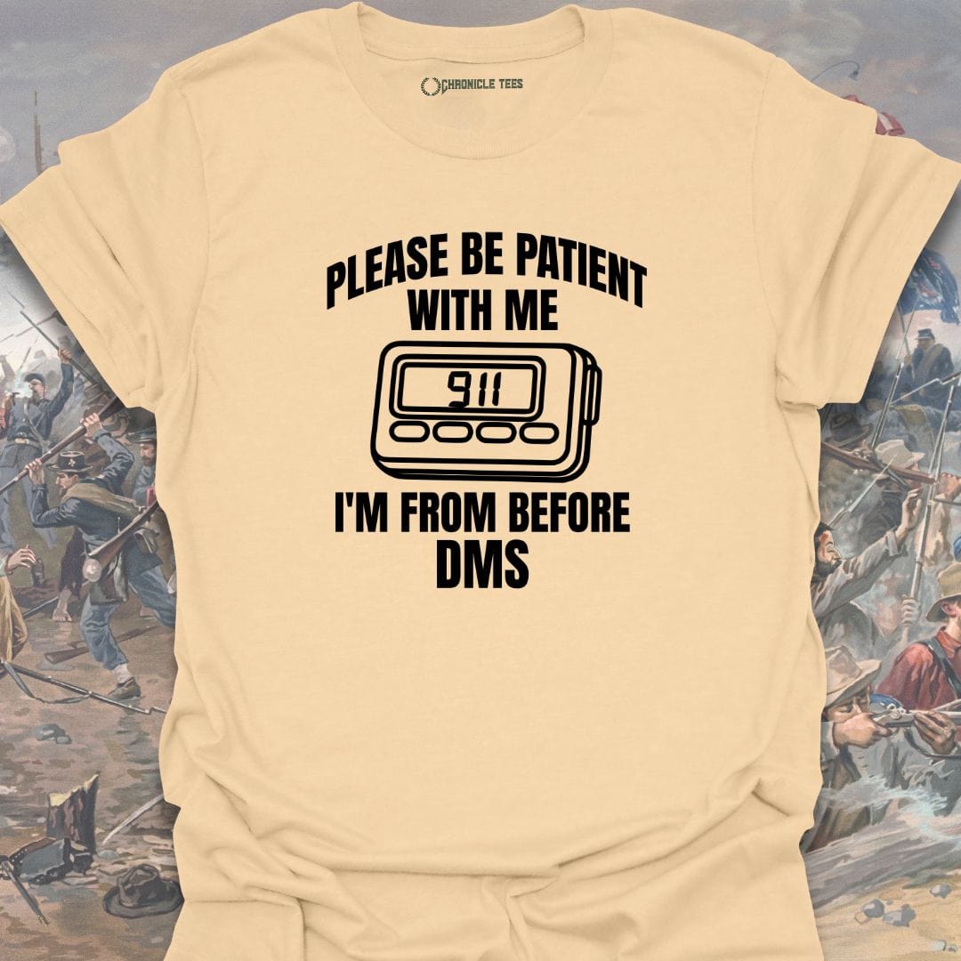 Please Be Patient With Me I'm From Before Dms T-shirt