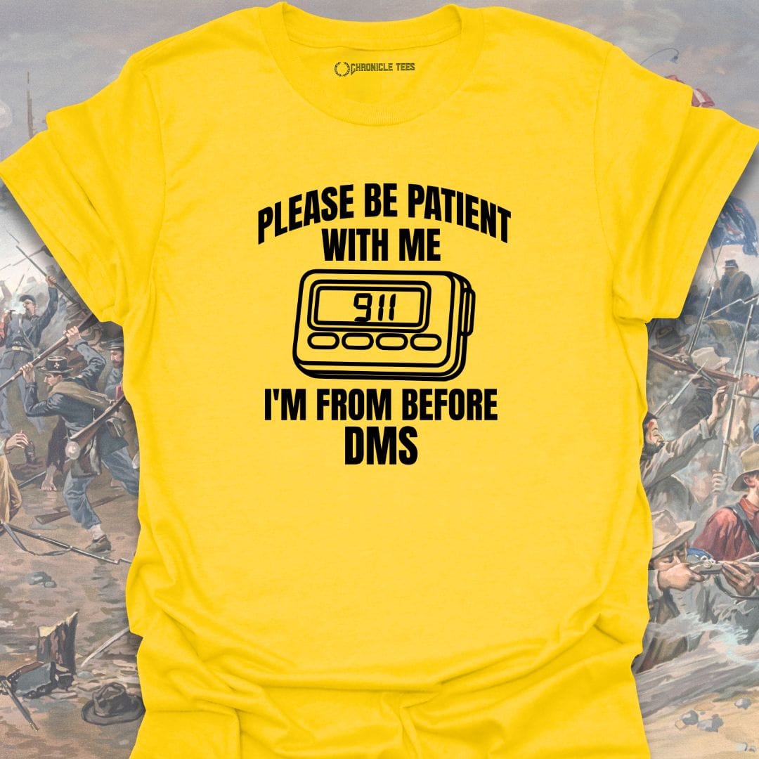 Please Be Patient With Me I'm From Before Dms T-shirt