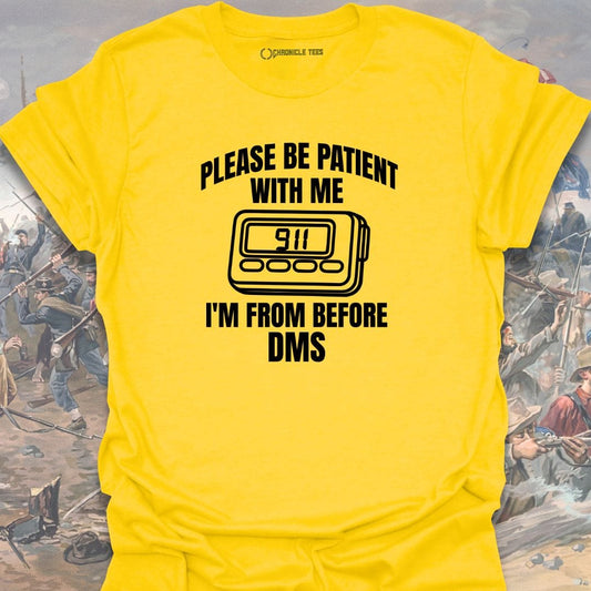 Please Be Patient With Me I'm From Before Dms T-shirt