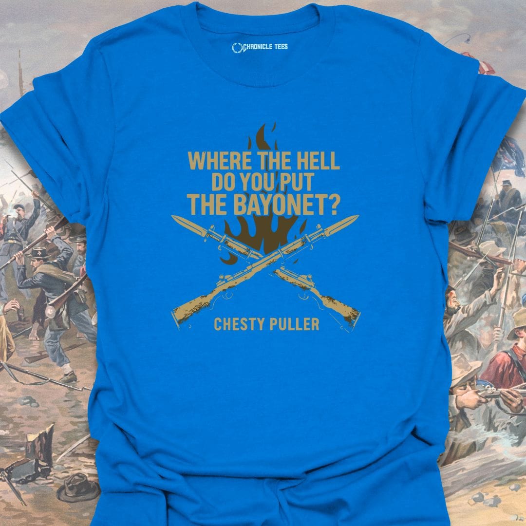 Where The Hell Do You Put The Bayonet? Chesty Puller T-shirt