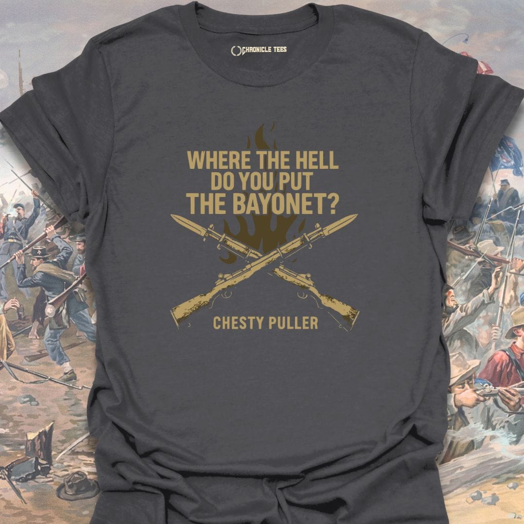 Where The Hell Do You Put The Bayonet? Chesty Puller T-shirt