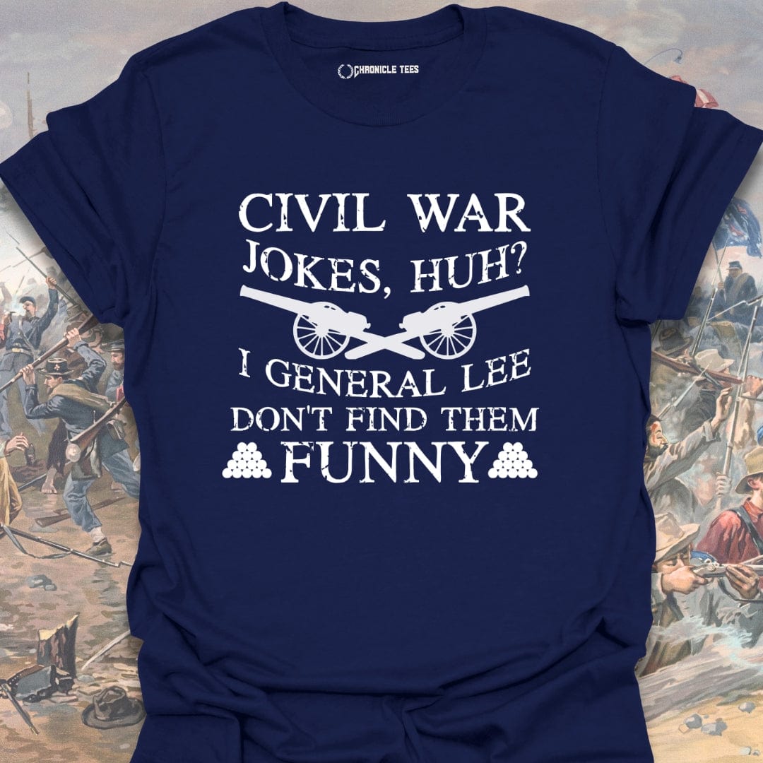 Civil War Jokes, Huh? I General Lee.... T-shirt