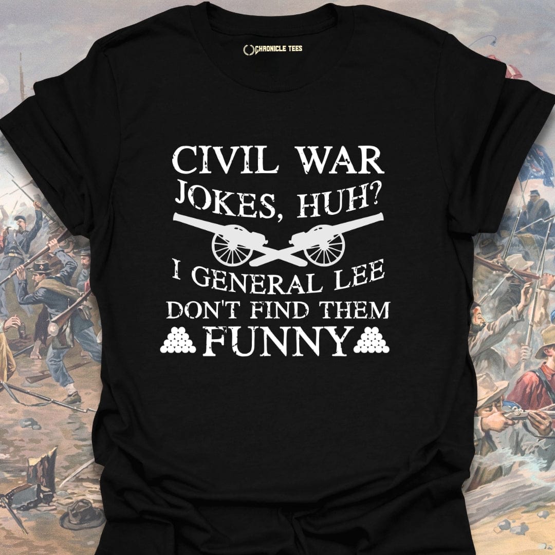 Civil War Jokes, Huh? I General Lee.... T-shirt