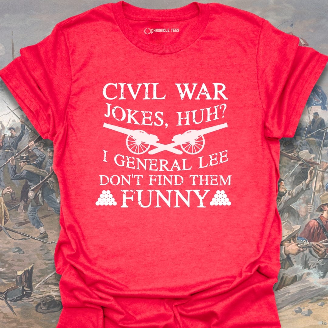 Civil War Jokes, Huh? I General Lee.... T-shirt