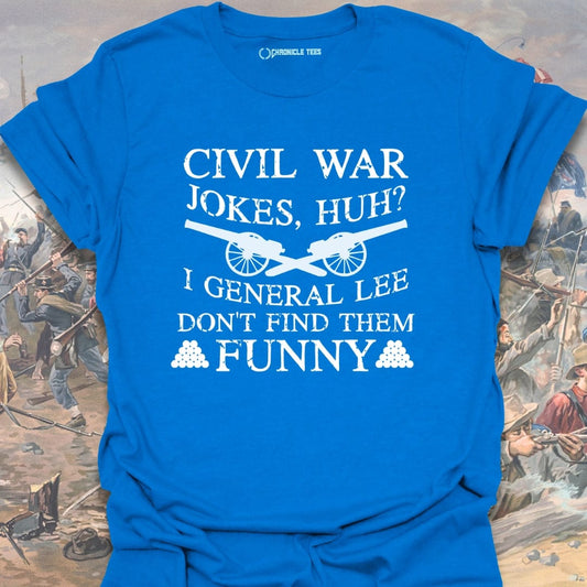 Civil War Jokes, Huh? I General Lee.... T-shirt
