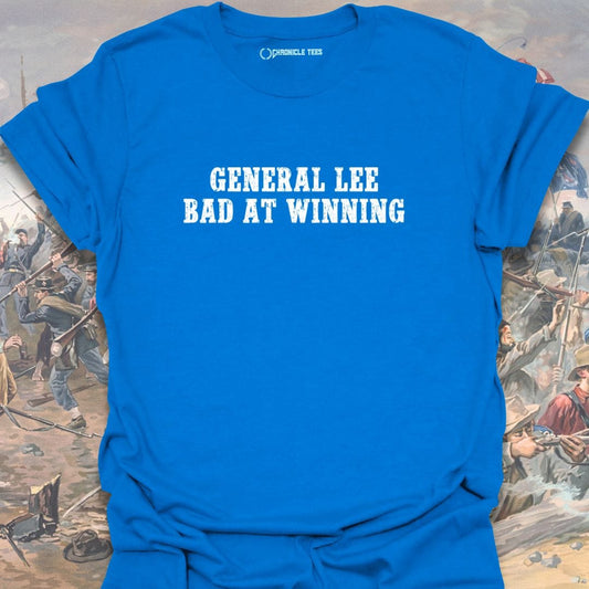 General Lee Bad At Winning T-shirt