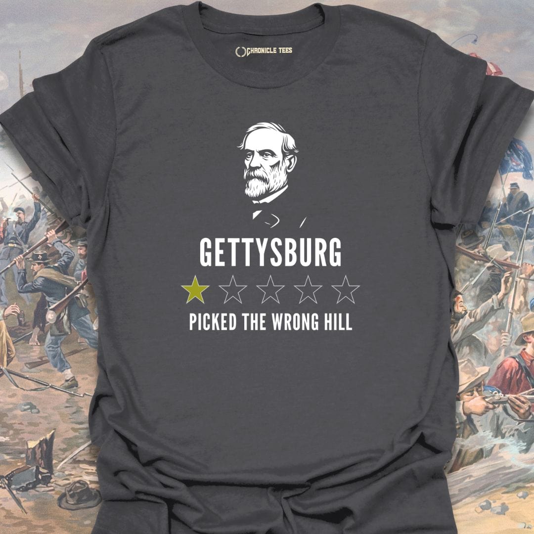 Gettysburg -  Picked The Wrong Hill - Robert E. Lee T-shirt