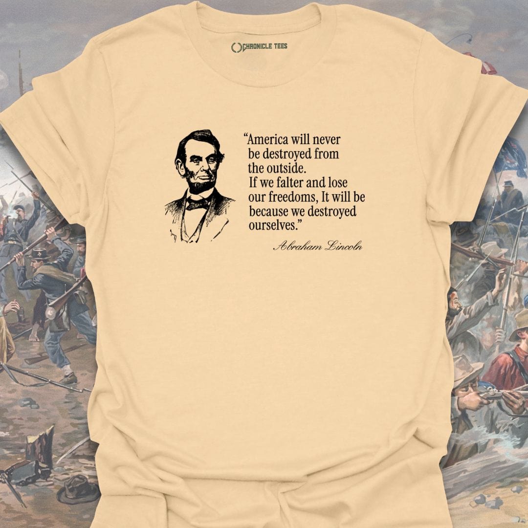 America Will Never Be Destroyed.... Abraham Lincoln T-shirt