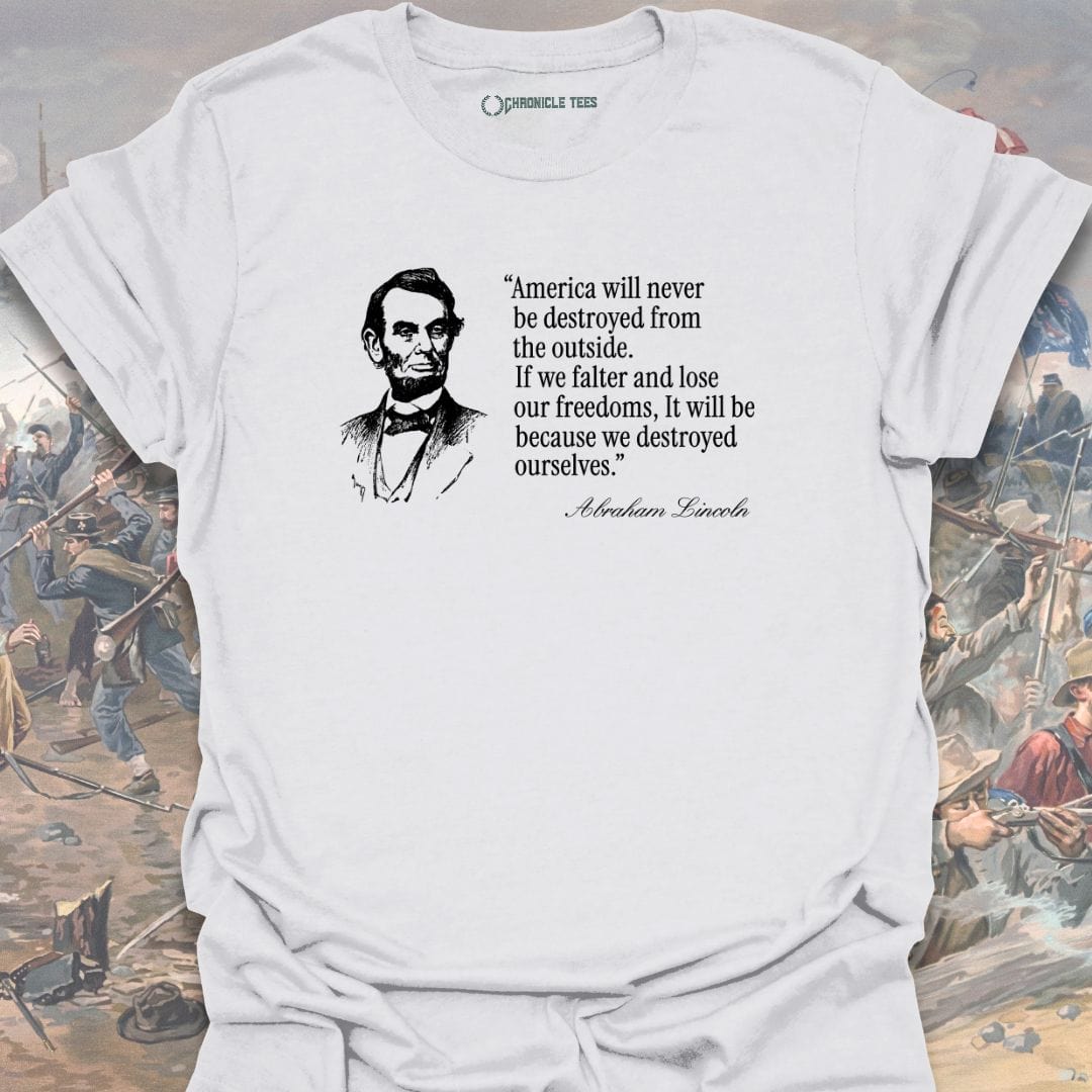 America Will Never Be Destroyed.... Abraham Lincoln T-shirt