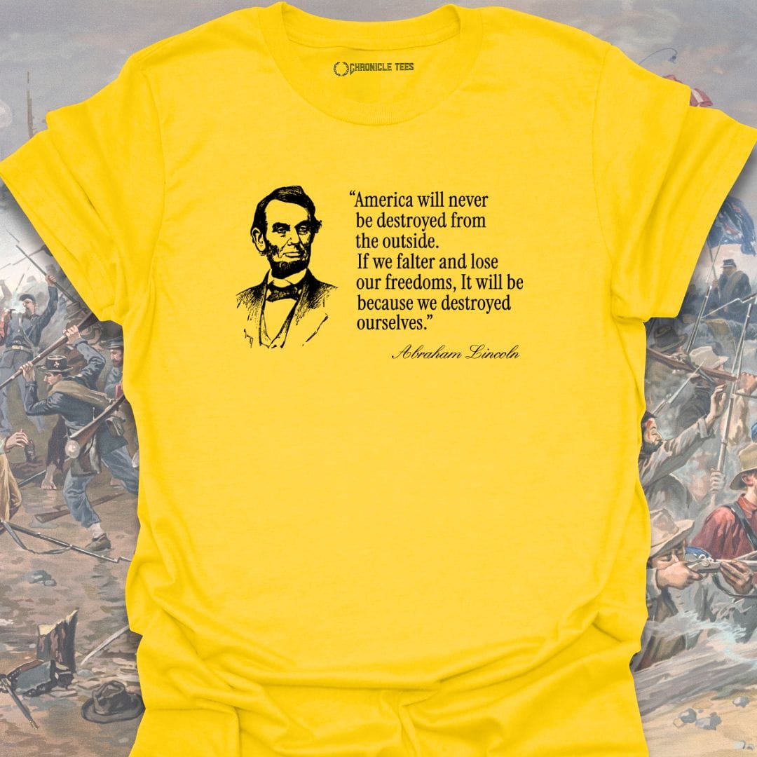 America Will Never Be Destroyed.... Abraham Lincoln T-shirt