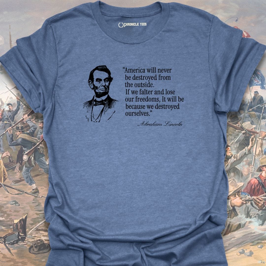 America Will Never Be Destroyed.... Abraham Lincoln T-shirt