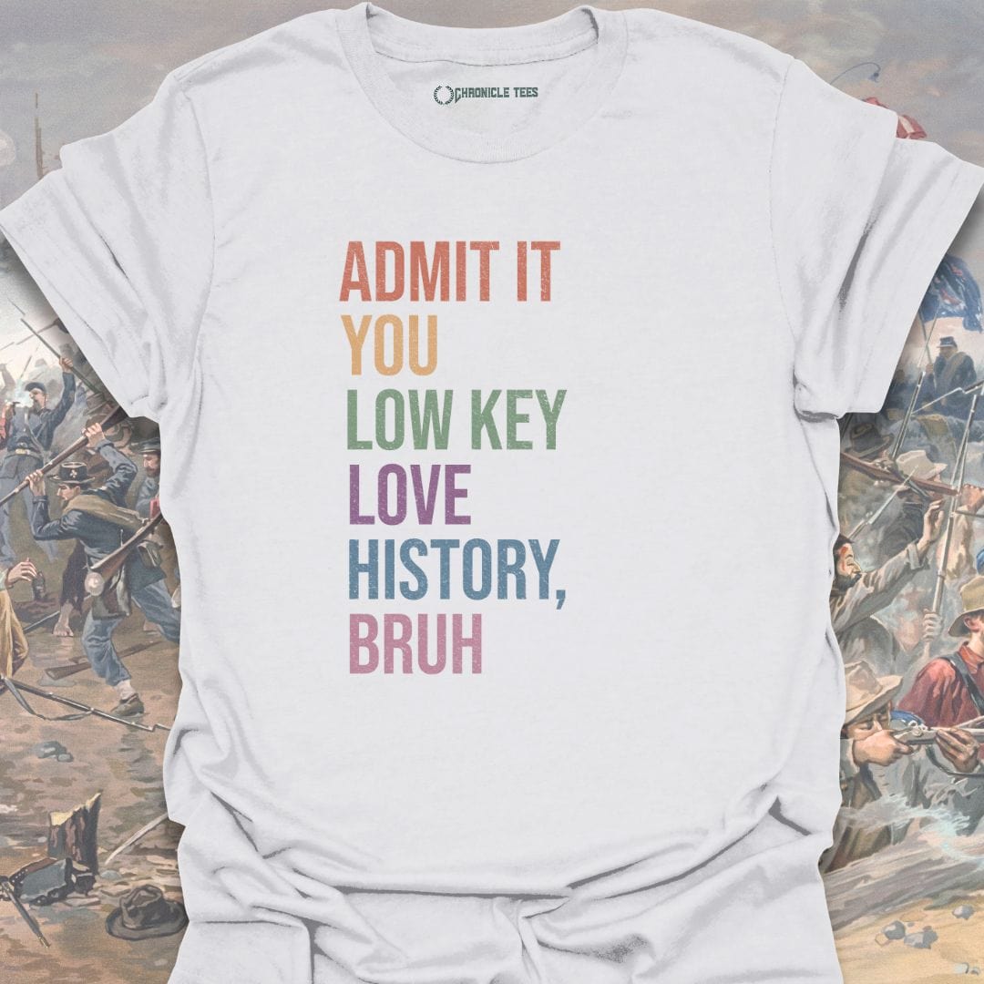 Admit It You Low Key Love History, Bruh T-shirt