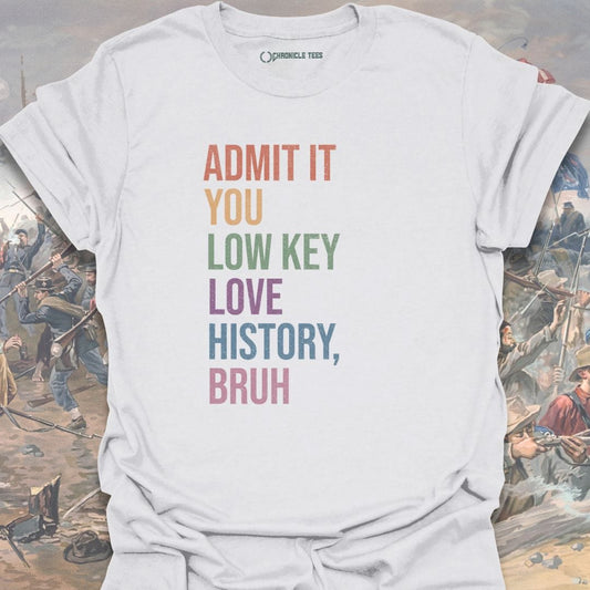 Admit It You Low Key Love History, Bruh T-shirt