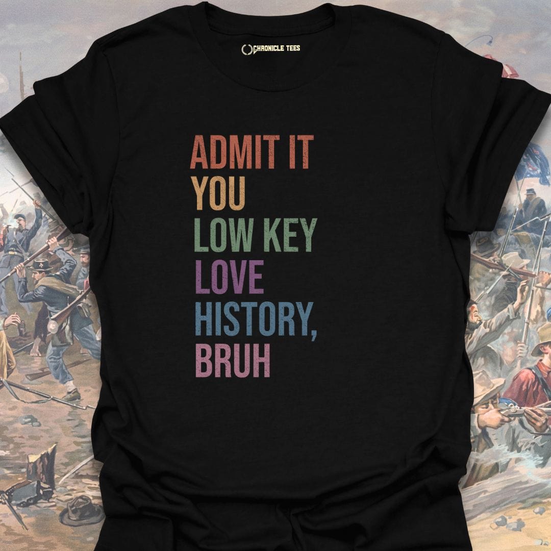 Admit It You Low Key Love History, Bruh T-shirt