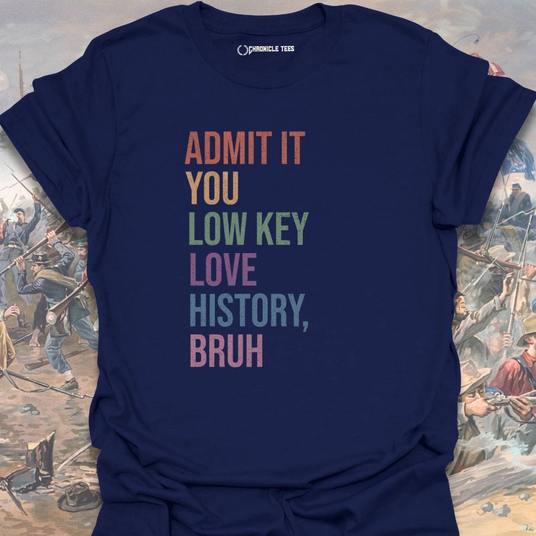 Admit It You Low Key Love History, Bruh T-shirt