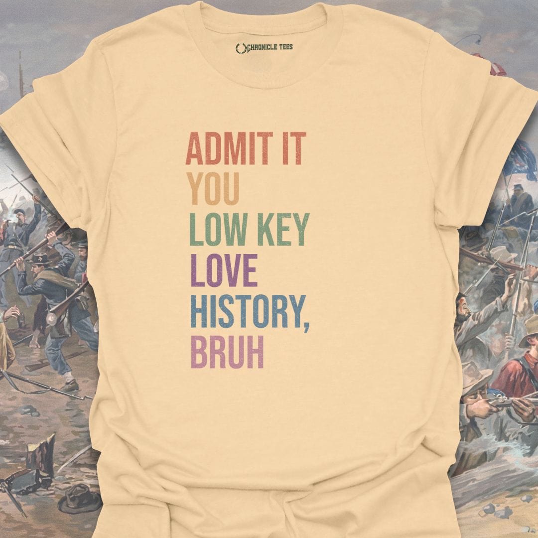 Admit It You Low Key Love History, Bruh T-shirt