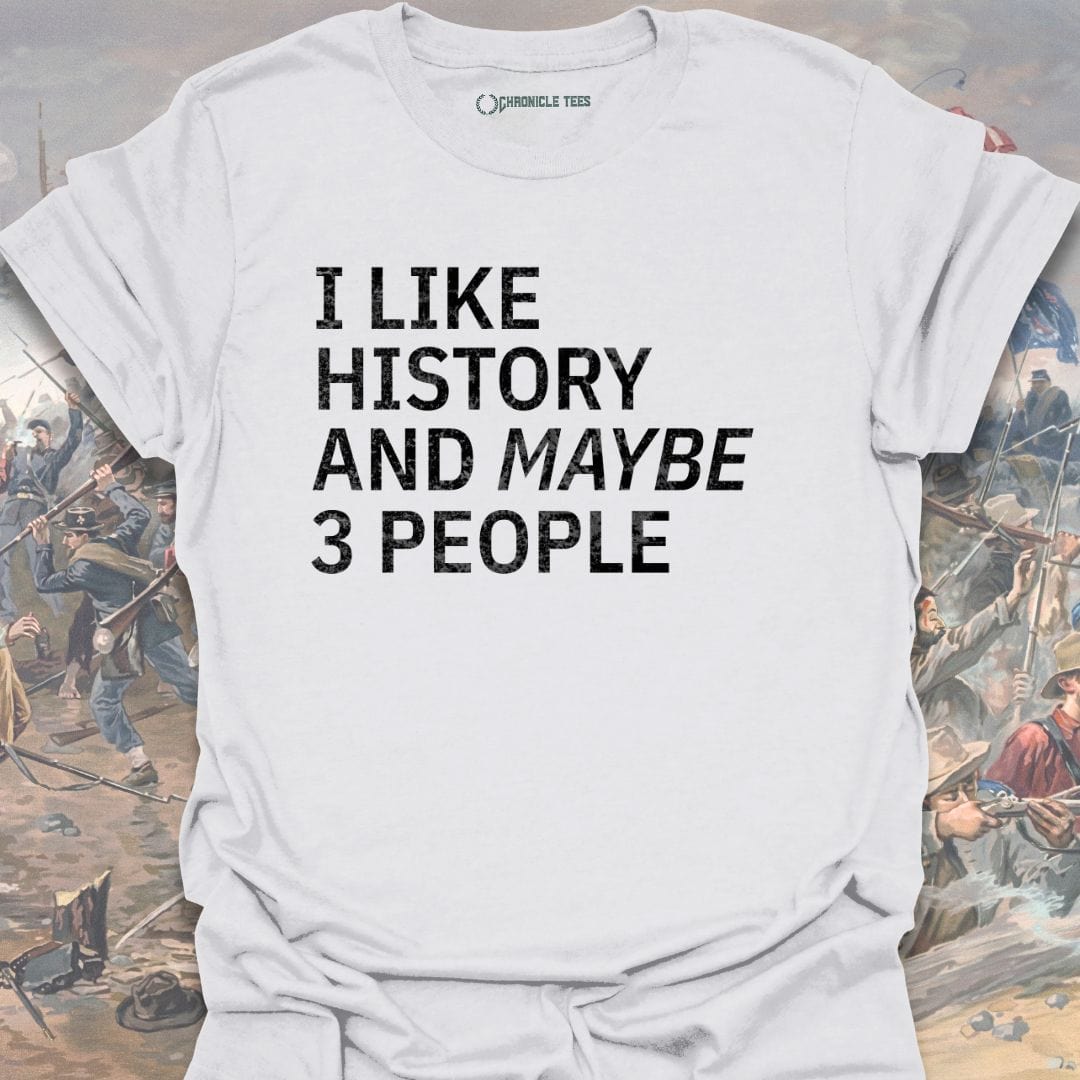 I Like History And Maybe 3 People T-shirt