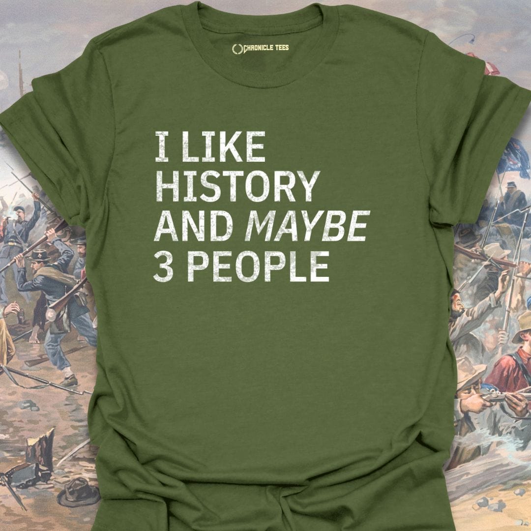 I Like History And Maybe 3 People T-shirt