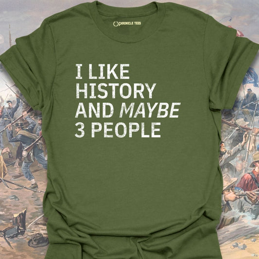 I Like History And Maybe 3 People T-shirt