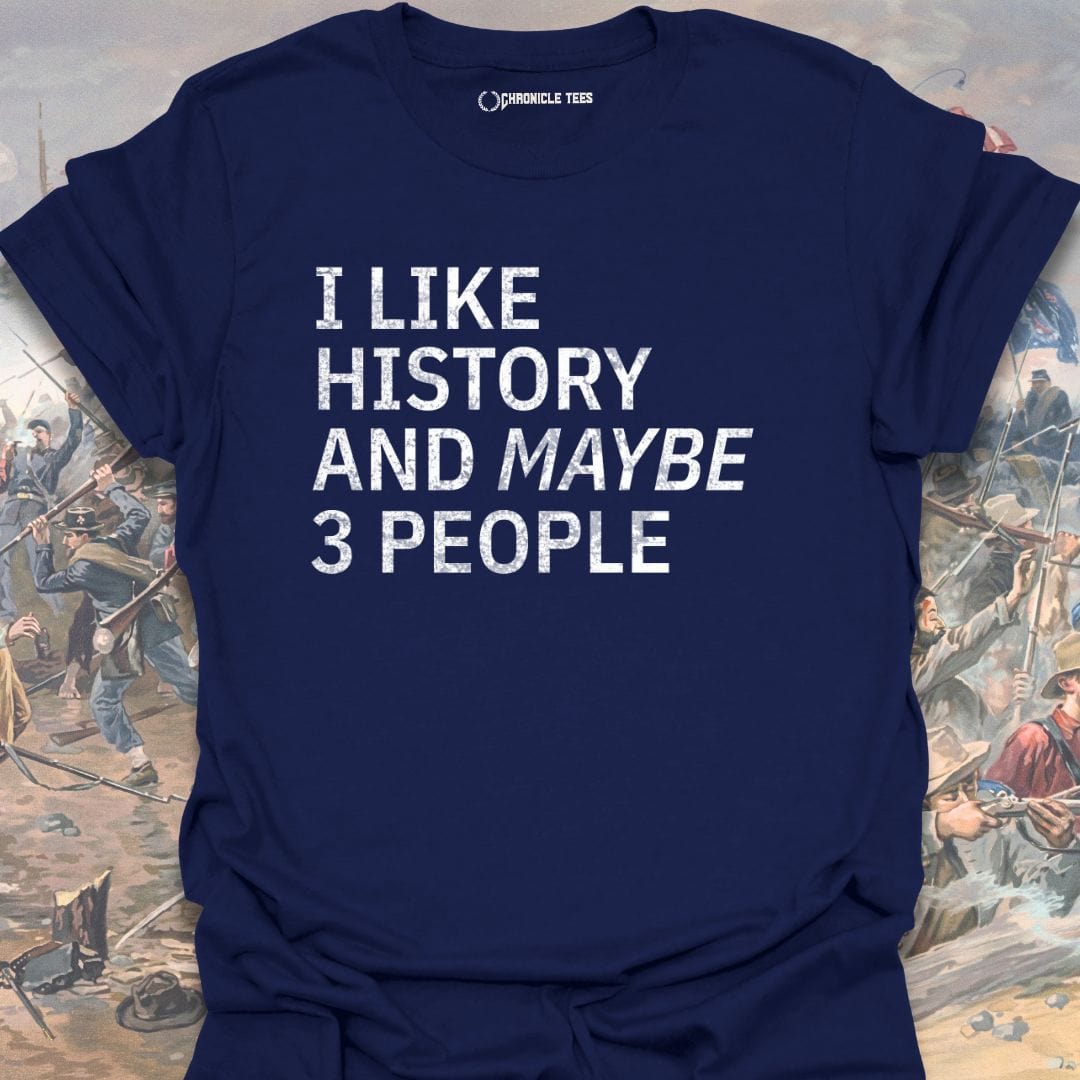 I Like History And Maybe 3 People T-shirt