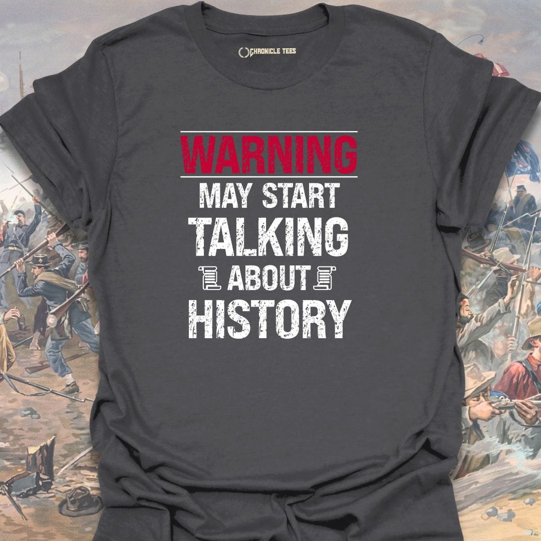 Warning May Start Talking About History T-shirt