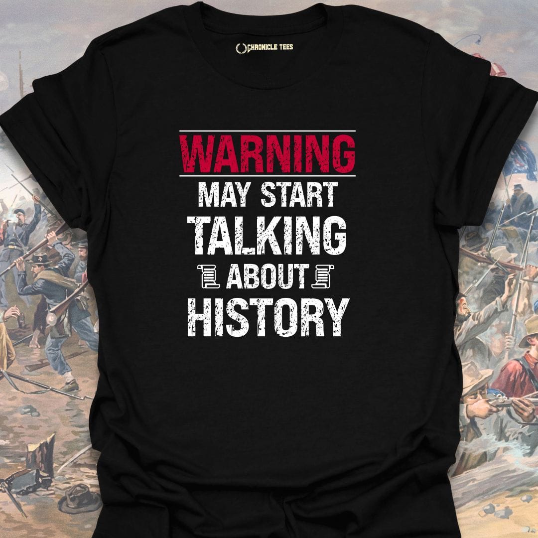 Warning May Start Talking About History T-shirt