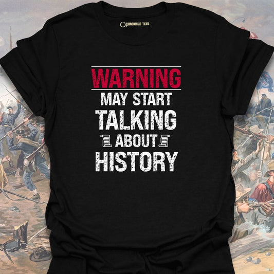 Warning May Start Talking About History T-shirt