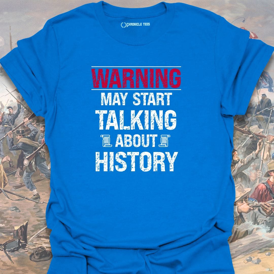 Warning May Start Talking About History T-shirt
