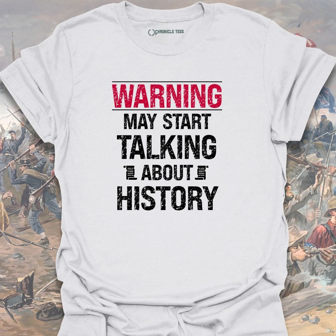 Warning May Start Talking About History T-shirt