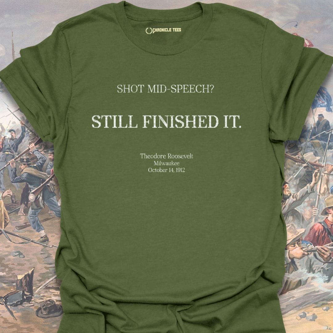 Still Finished It. Theodore Roosevelt - 1912 T-shirt