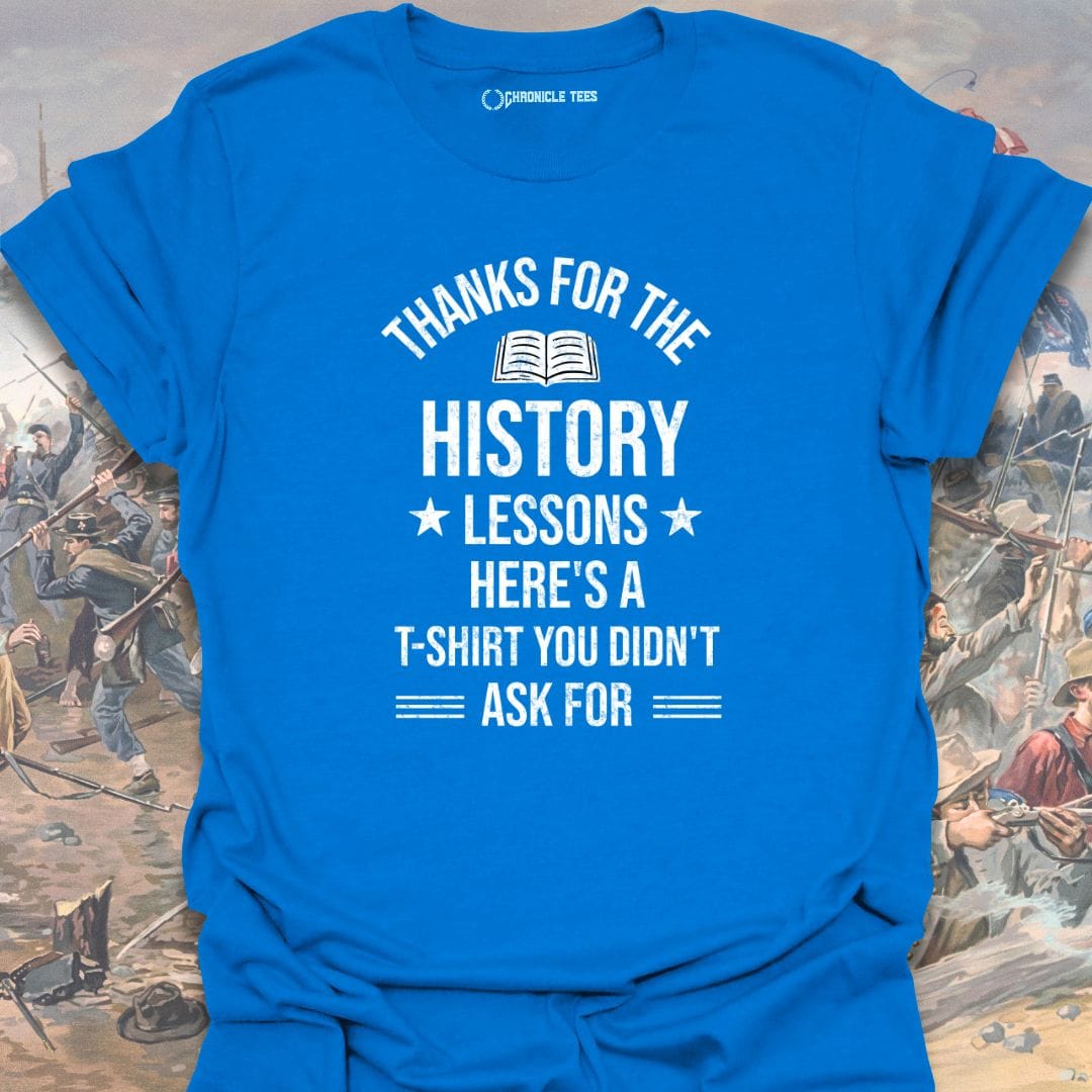 Thanks For The History Lessons T-shirt