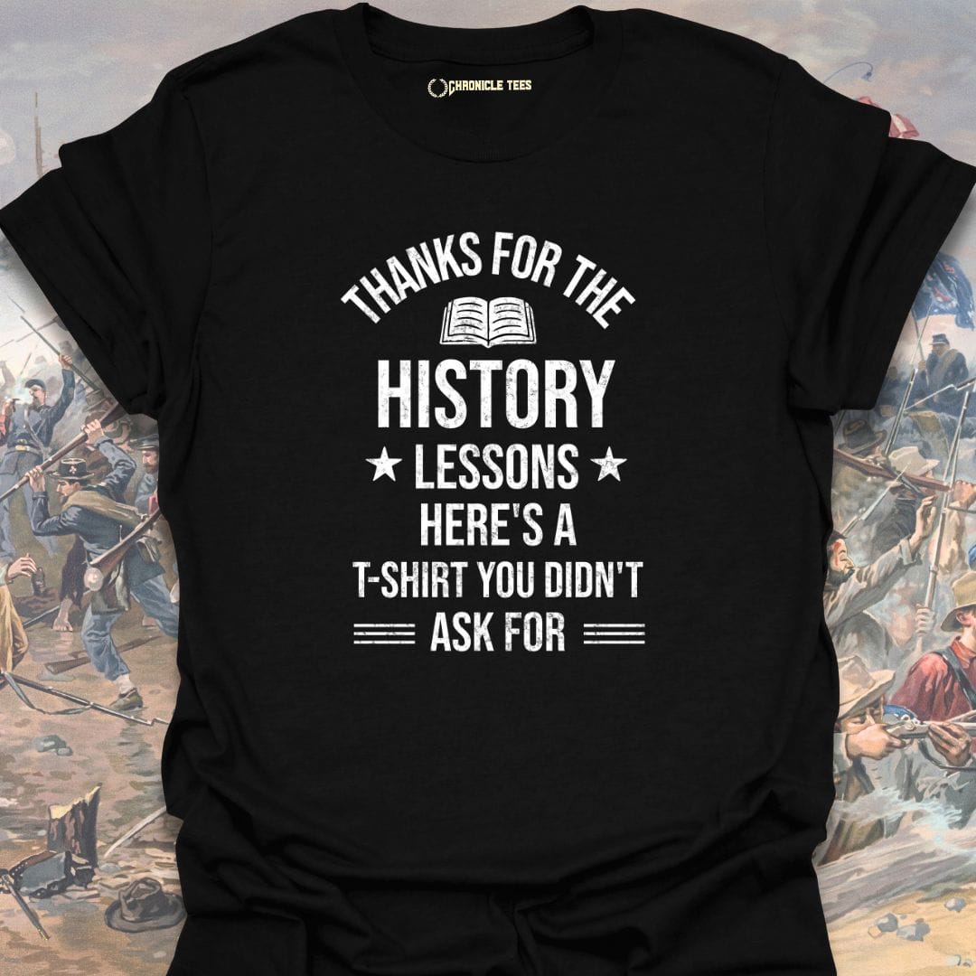 Thanks For The History Lessons T-shirt