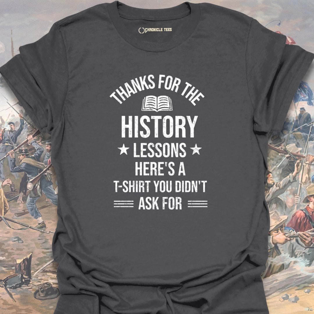 Thanks For The History Lessons T-shirt
