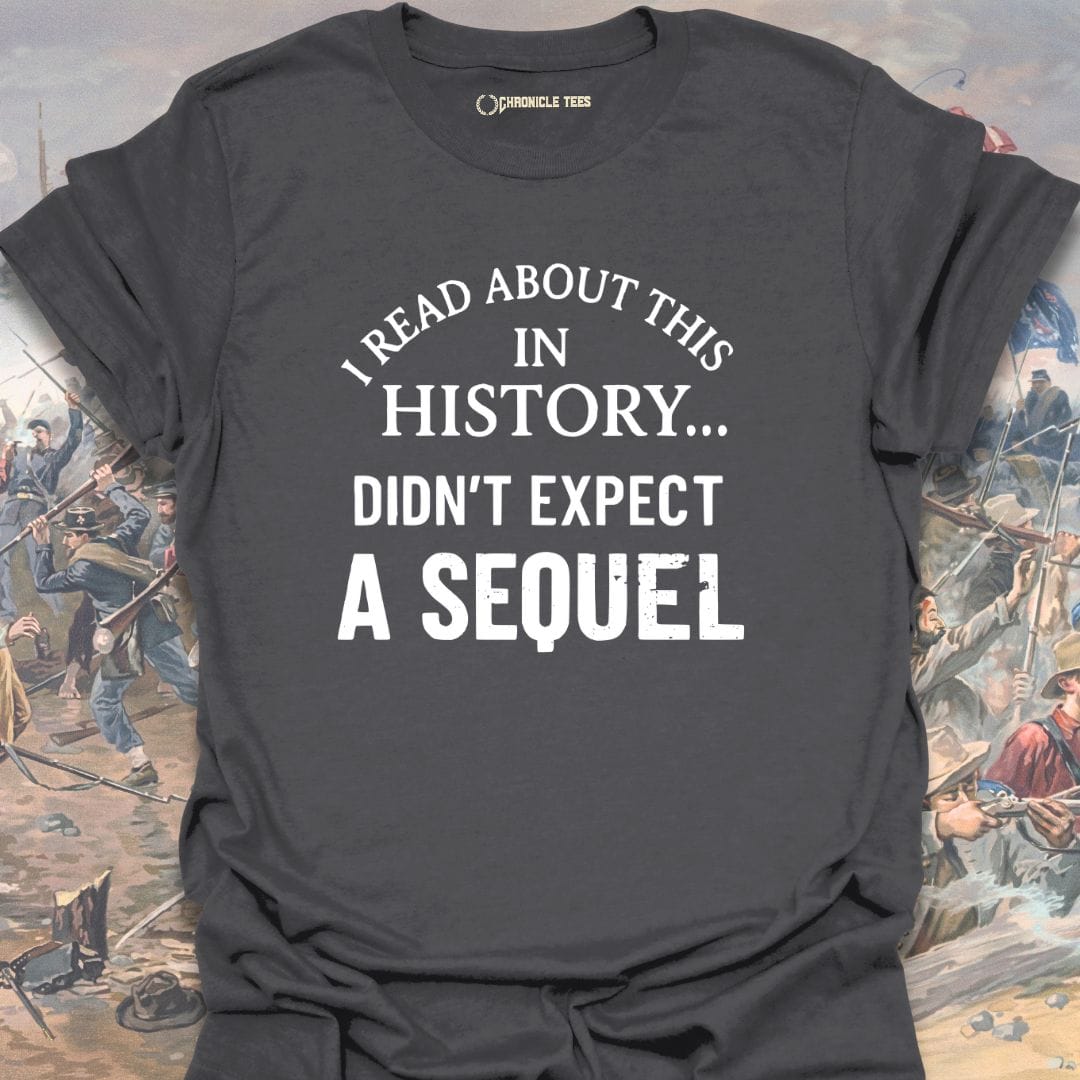 I Read About This In History... T-shirt