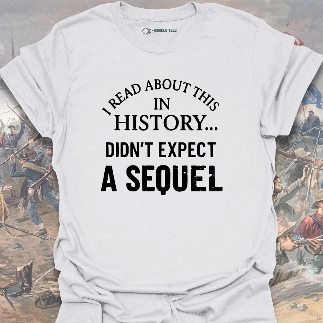 I Read About This In History... T-shirt
