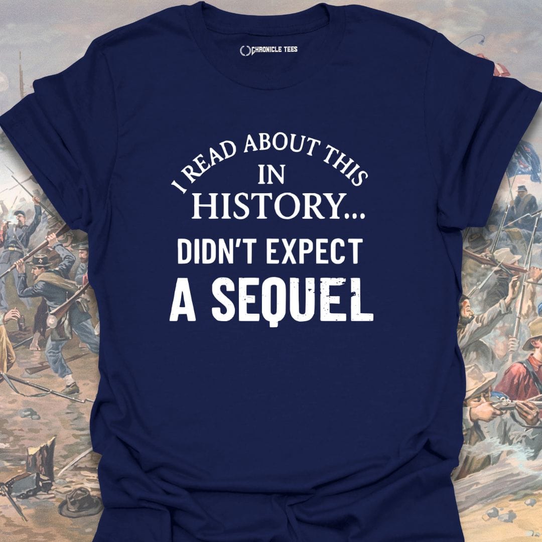 I Read About This In History... T-shirt